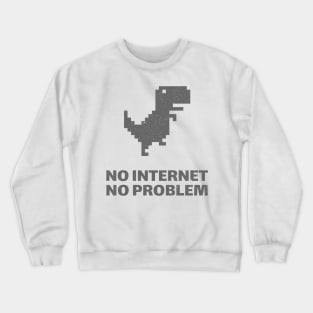 No Internet No Problem Dinosaur Crewneck Sweatshirt